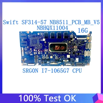NB8511_PCB_MB_V5 Для Acer Swift 3 SF314-57 SF314-57G Материнская плата ноутбука NBHQX11004 С процессором SRG0N I7-1065G7 16 ГБ 100% Полностью протестирована Ok